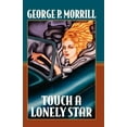 thumbnail image 1 of Touch a Lonely Star (Paperback) by George P Morrill, 1 of 1
