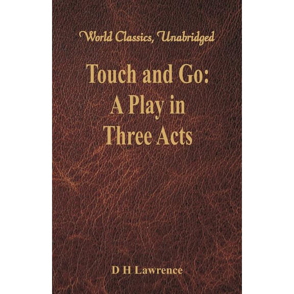 Touch and Go: A Play in Three Acts (World Classics, Unabridged), (Paperback)