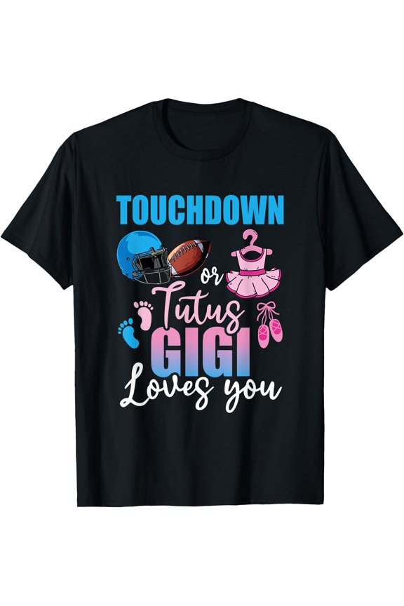 Touchdown Or Tutus Gigi Loves You Funny Gender Reveal Party T-Shirt, Unisex T-Shirt