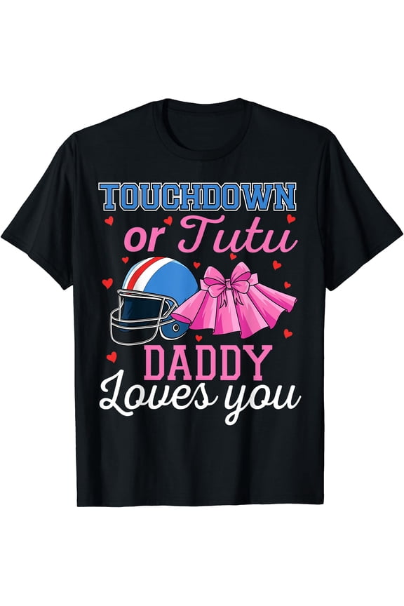 Touchdown or Tutu Daddy Loves You Football Baby Shower T-Shirt, Unisex T-Shirt