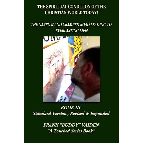 Touched The Spiritual Condition of the Christian World Today Book III: The Narrow and Cramped Road Leading to Everlasting Life, Book 18, (Paperback)