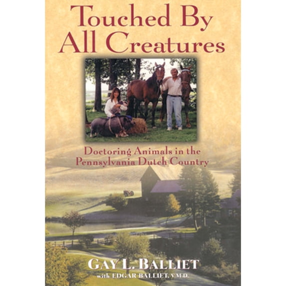 Pre-Owned Touched by All Creatures: Doctoring Animals in the Pennsylvania Dutch Country (Hardcover) 0882821695 9780882821696