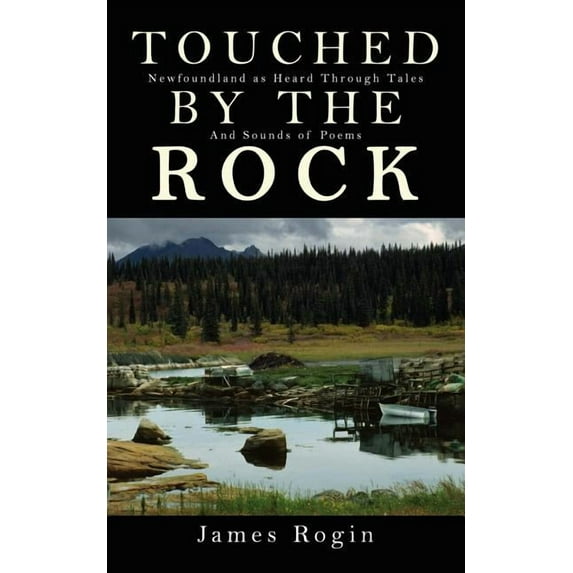 Touched by the Rock: Newfoundland as Heard Through Tales and Sounds of Poems (Paperback)