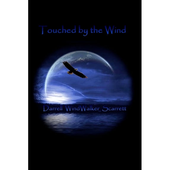 Touched by the Wind Paperback 171900062X 9781719000628 Darrell WindWalker Scarrett, Dr. Michael H. Likey Ph.D.
