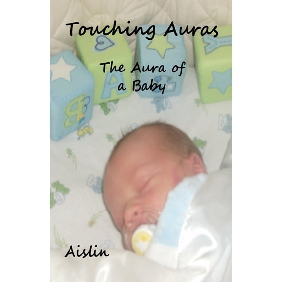 Touching Auras: The Aura of a Baby, (Paperback)