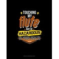 thumbnail image 1 of Touching My Flute May Be Hazardous to Your Health: Unruled Composition Book (Paperback), 1 of 1