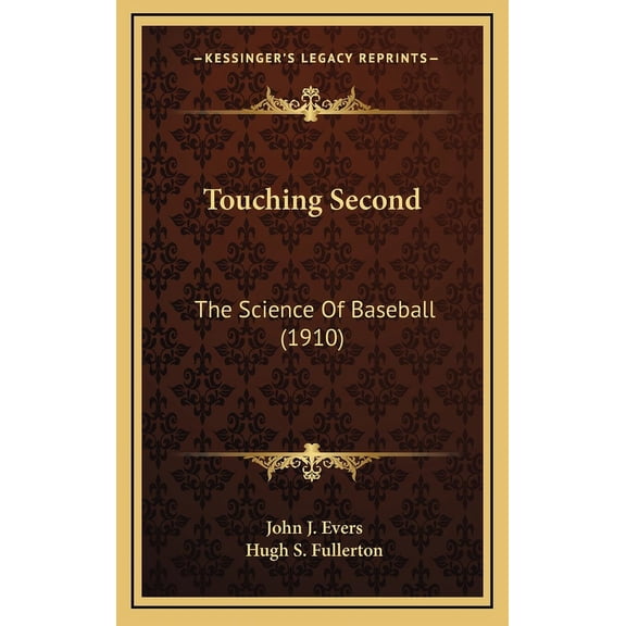 Touching Second : The Science Of Baseball (1910) (Hardcover)