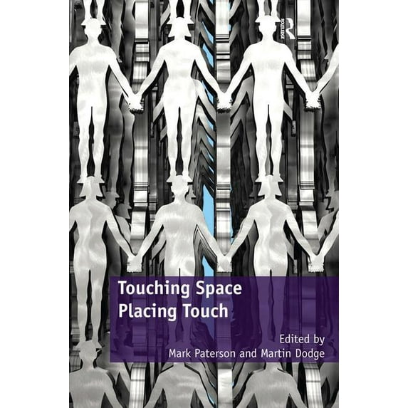 Touching Space, Placing Touch. Edited by Mark Paterson and Martin Dodge, (Hardcover)