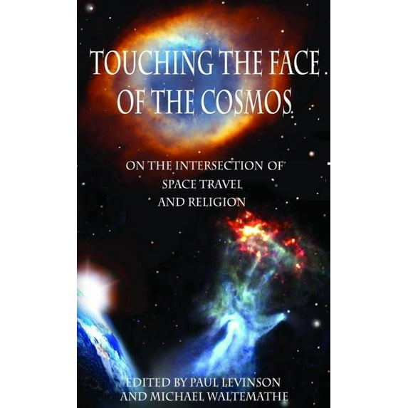 Touching the Face of the Cosmos : On the Intersection of Space Travel and Religion