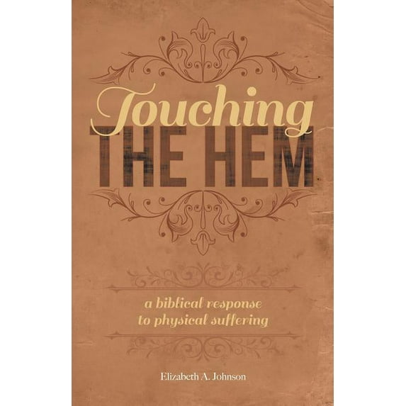 Touching the Hem: A Biblical Response to Physical Suffering (Paperback)