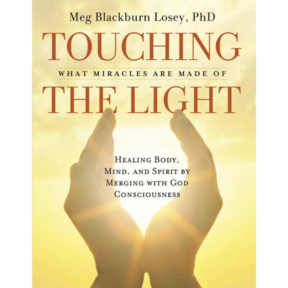 Touching the Light : Healing Body, Mind, and Spirit by Merging with God Consciousness (Paperback)