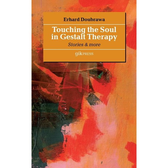 Touching the Soul in Gestalt Therapy: Stories & More, (Paperback)