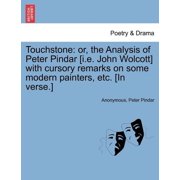 Touchstone Or, the Analysis of Peter Pindar [i.E. John Wolcott] with Cursory Remarks on Some Modern Painters, Etc. [in Verse.] Paperback