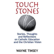 Touchstones Stories, Thoughts and Reflections on Catholic Education and the Christian Vision, Paperback