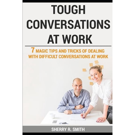 Tough Conversations at Work: 7 Magic Tips and Tricks of Dealing with Difficult Conversations at Work