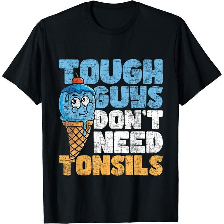 Funny Tonsil Removal Tough Guys Don't Need Tonsils T-Shirt Funny Tonsil Removal Tough Guys Don't Need Tonsils T-Shirt
