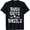 thumbnail image 1 of Tough Guys Don't Need Tonsils Tonsil T-Shirt, 1 of 4