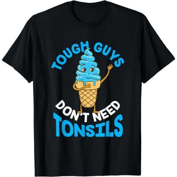 Tough Guys Don't Need Tonsils Tonsil T-Shirt