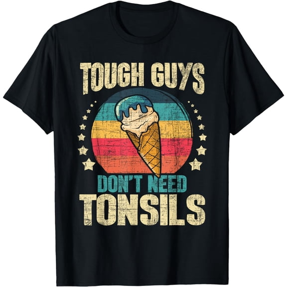 Tough Guys Don't Need Tonsils - Tonsillectomy Tonsil Surgery T-Shirt mens t shirt，black，women，funny，misfits，men，journey