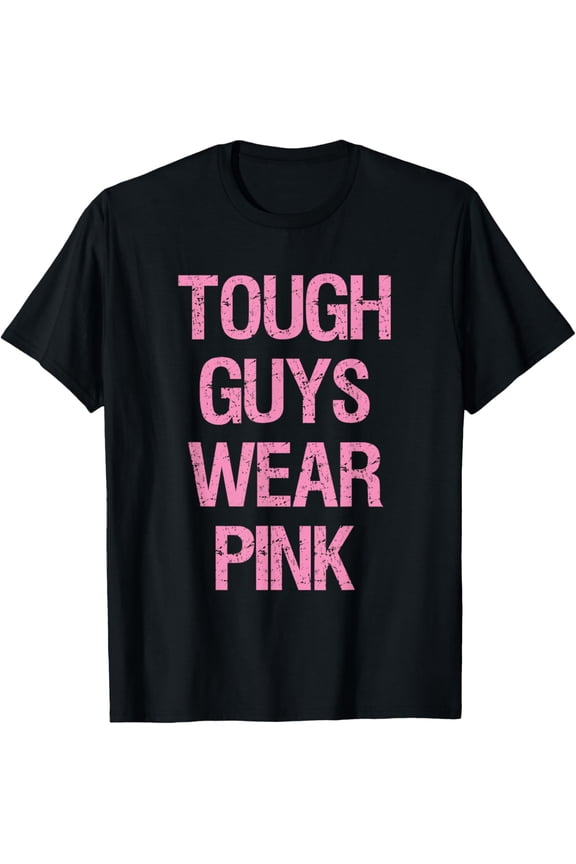 Tough Guys Tough Boys Wear Pink Funny Pink Color Lovers T-Shirt