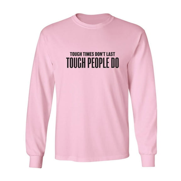 Tough Times Don't Last Adult Long Sleeve T-shirt