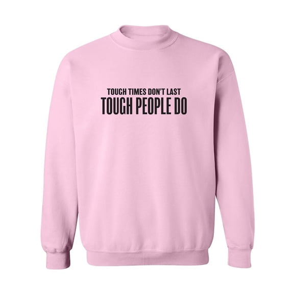 Tough Times Don't Last Crewneck Sweatshirt
