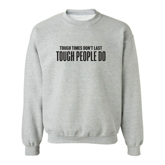 Tough Times Don't Last Crewneck Sweatshirt