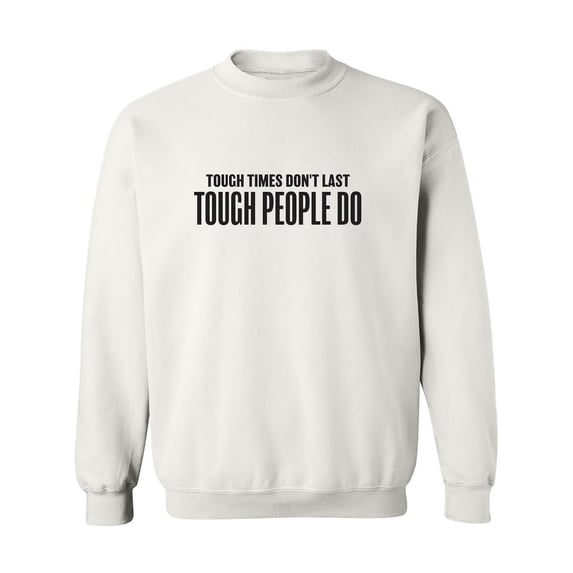 Tough Times Don't Last Crewneck Sweatshirt