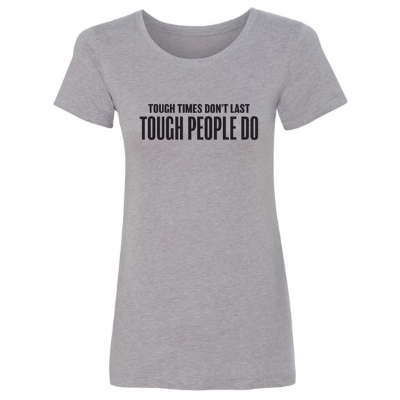 Tough Times Don't Last Womens crewneck tee