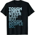 thumbnail image 1 of Tough Times Never Last But Tough People Do Tee T-Shirt, 1 of 4