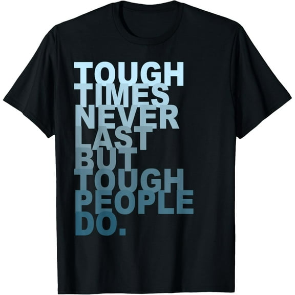 Tough Times Never Last But Tough People Do Tee T-Shirt