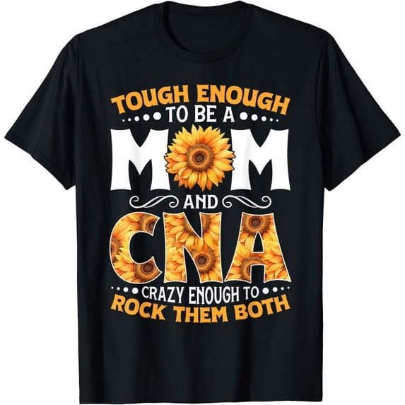 Tough To Be a Mom and CNA Nurse Appreciation Mothers Day T-Shirt