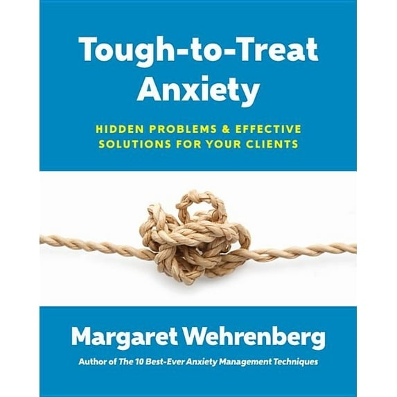 Tough-To-Treat Anxiety: Hidden Problems & Effective Solutions for Your Clients, (Paperback)