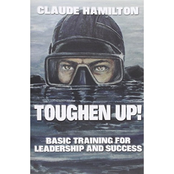Pre-Owned Toughen Up: Basic Training for Leadership and Success (Paperback) 0989576337 9780989576338