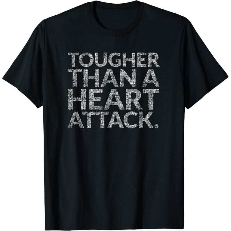 Tougher Than A Heart Attack T-Shirt Heart Disease Awareness Tougher Than A Heart Attack T-Shirt Heart Disease Awareness