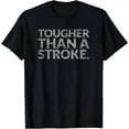 thumbnail image 1 of Tougher Than A Stroke (Stroke Survivors) T-Shirt, 1 of 4