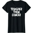 thumbnail image 1 of Tougher Than Cancer Shirt Cancer Survivor Gift, 1 of 4