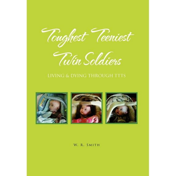 Toughest Teeniest Twin Soldiers: Living & Dying Through Ttts (Hardcover)