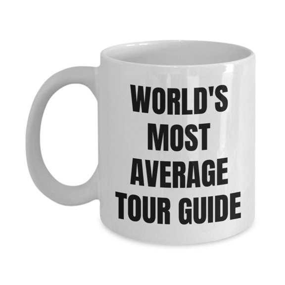Tour Guide Mug - Coffee Cup - World's Most Average Tour Guide - Tour Guide Gifts