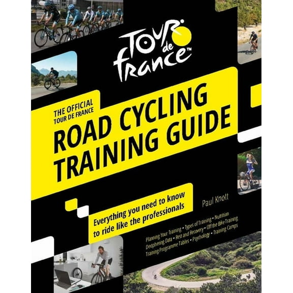 Tour de France Road Cycling Training Guide: Everything You Need to Know to Ride Like the Professionals (Paperback)