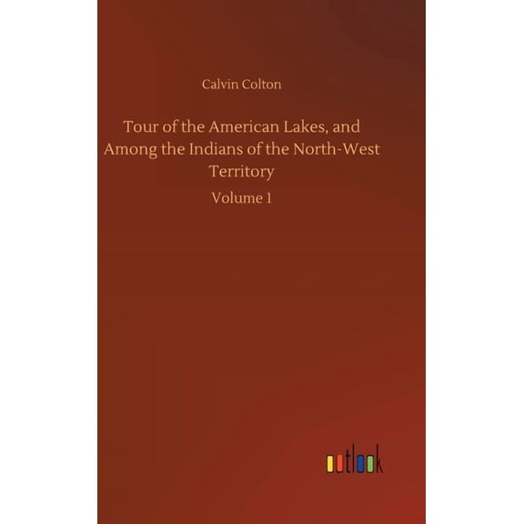 Tour of the American Lakes, and Among the Indians of the North-West Territory (Hardcover)