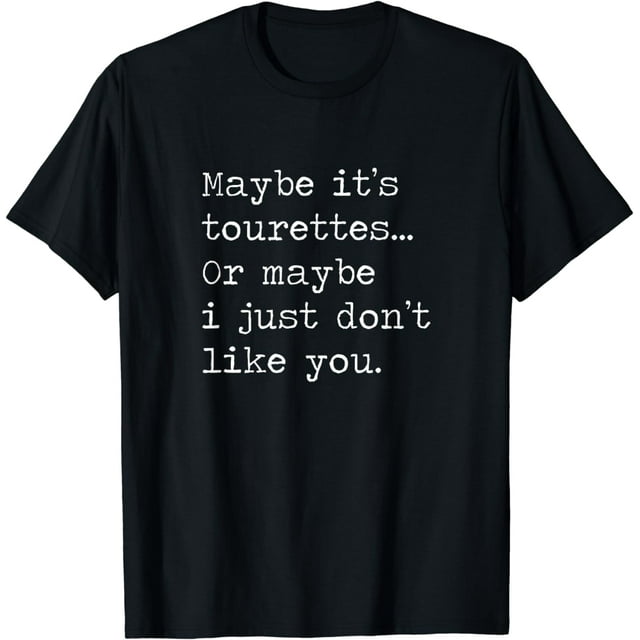 Tourettes Syndrome Shirt - Maybe I Just Don't Like You
