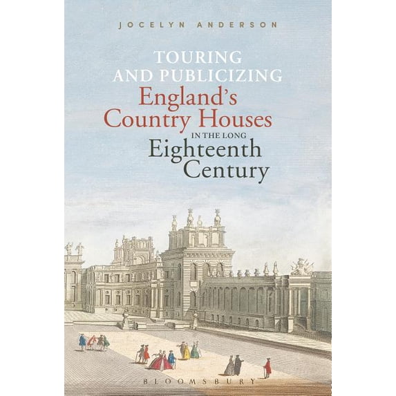 Touring and Publicizing England's Country Houses in the Long Eighteenth Century, (Hardcover)