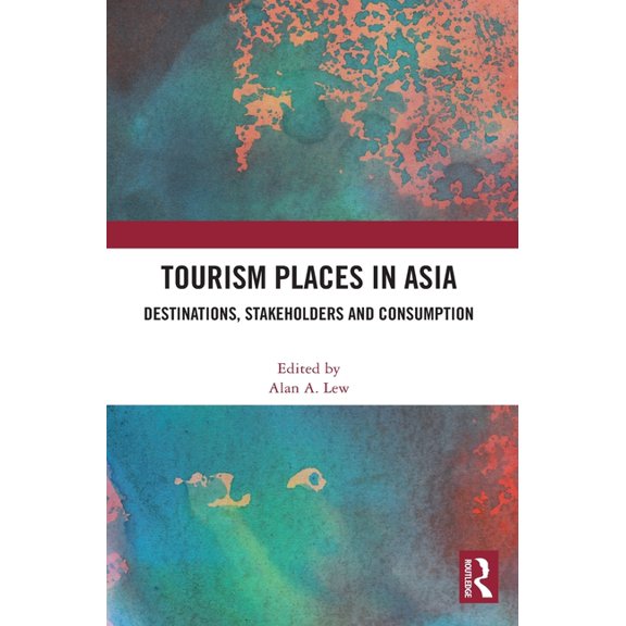 Tourism Places in Asia: Destinations, Stakeholders and Consumption, (Hardcover)