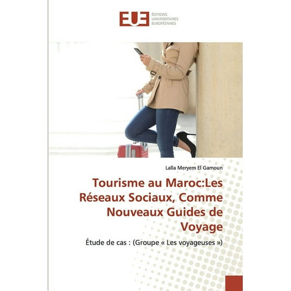 Tourisme au Maroc: Les Réseaux Sociaux, Comme Nouveaux Guides de Voyage (Paperback)