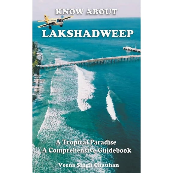 Tourist Guide's Know About "Lakshadweep" - A Tropical Paradise - A Comprehensive Guidebook, Book 2, (Paperback)