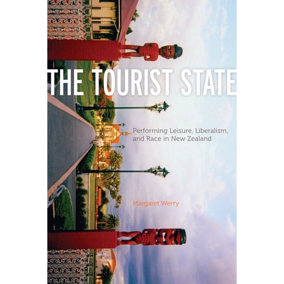 Quadrant Book The Tourist State: Performing Leisure, Liberalism, and Race in New Zealand, (Paperback)