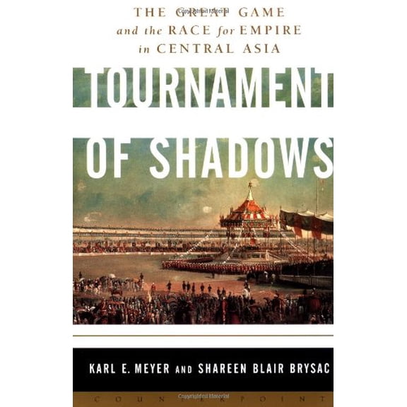 Pre-Owned Tournament of Shadows: The Great Game and the Race for Empire in Central Asia (Paperback) 158243106X 9781582431062
