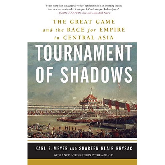 Pre-Owned Tournament of Shadows: The Great Game and the Race for Empire in Central Asia (Paperback) by Shareen Blair Brysac, Karl E Meyer