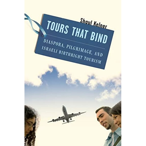 Pre-Owned Tours That Bind: Diaspora, Pilgrimage, and Israeli Birthright Tourism (Paperback)